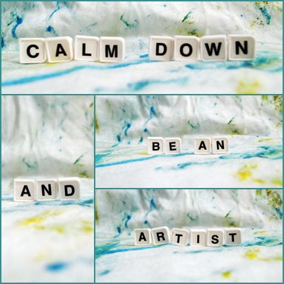 Calm down and be an artist