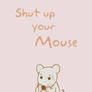 Shut up your Mouse