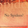 No Spiders?