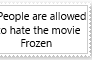 People allowed to hate Frozen