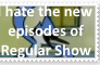 (Request) I hate the new episodes of Regular Show