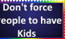Don't force people to have Kids