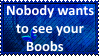 Nobody wants to see your Boobs