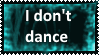 I don't dance