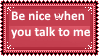 (Request) Be nice when talk to me