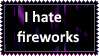 I hate fireworks