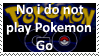 No i do not play Pokemon GO