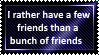 A Few friends is all i need