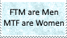 FTM are Men MTF are Women by KittyJewelpet78