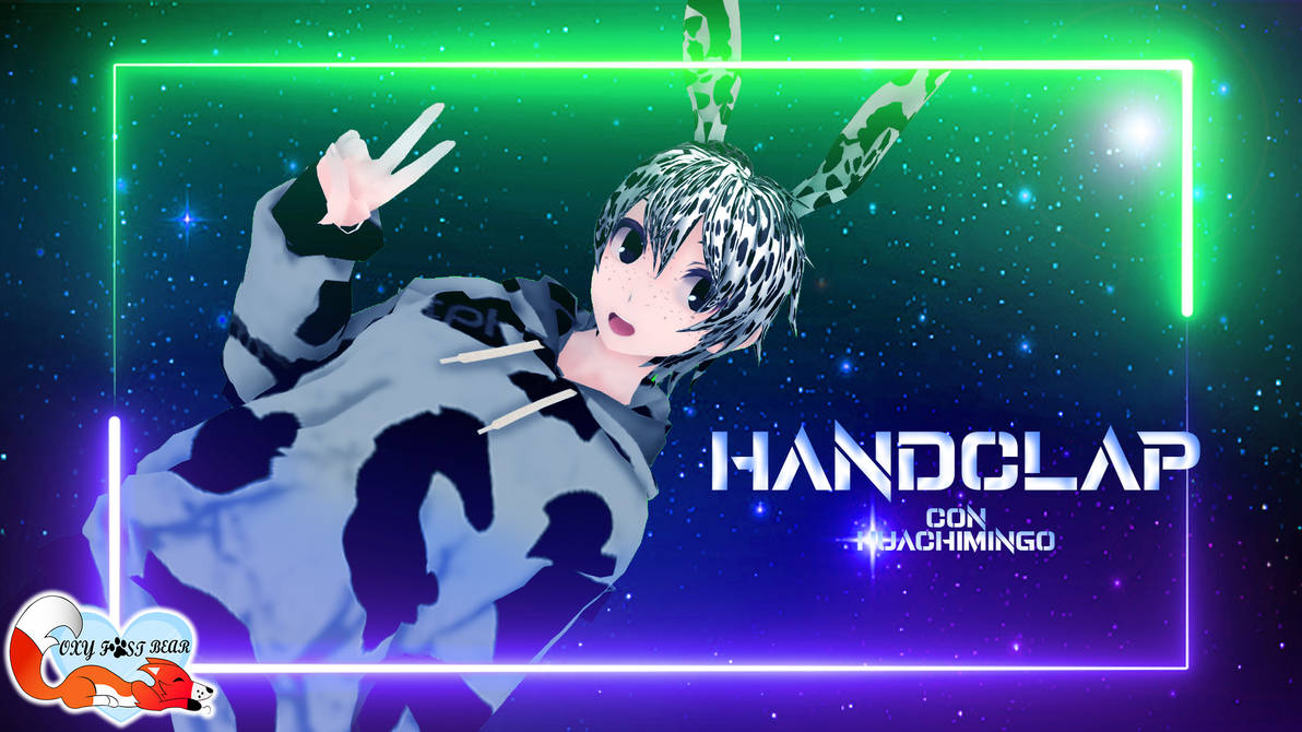 Fox Fast (MMDx31minutos) Hand Clap con Huachimingo by foxfast on DeviantArt