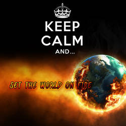 Keep Calm and Burn Earth