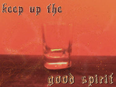 Keep up the good spirit