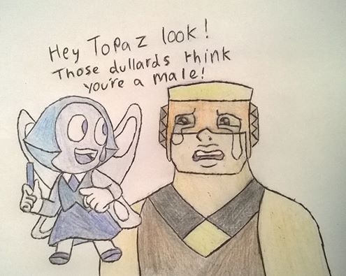 You made Topaz cry