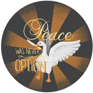 peace Was Never An Option - Untitled Goose Game