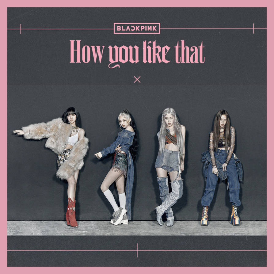 Blackpink How You Like That Album Cover By Kyliemaine On Deviantart Blackpink How You Like That Album Cover By Kyliemaine On Deviantart