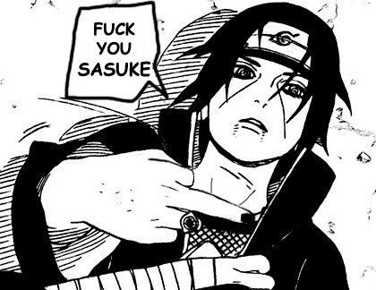 Itachi says _fuck you Sasuke_