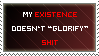 My existence doesn't 'glorify' shit