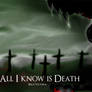 All I know is death