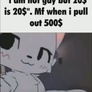 i am not gay but 20$ is 20$