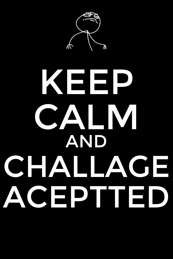 keep calm and challenge accepted