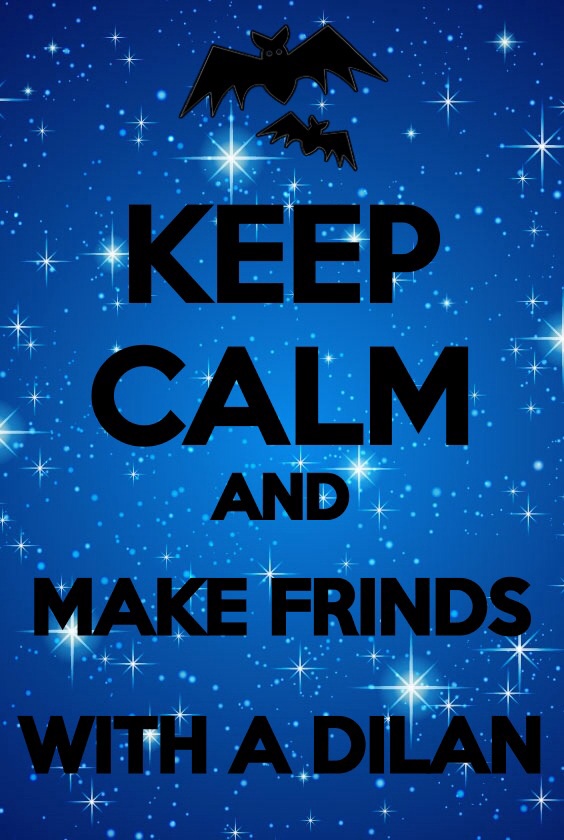 keep calm and make friends with a Dylan