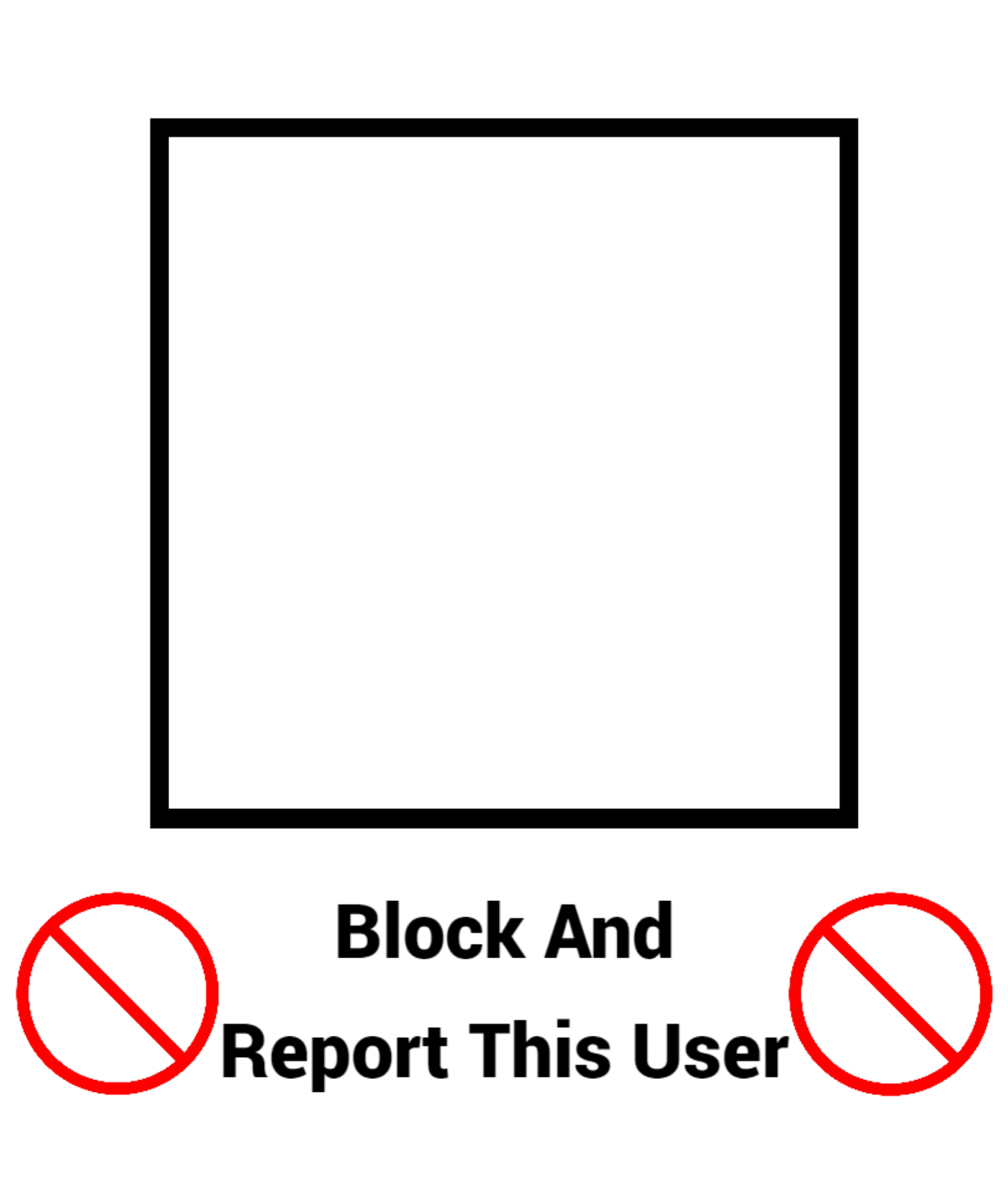 Report/block Posts Block And Report This User (Template) by JacobGamerFan06 on DeviantArt