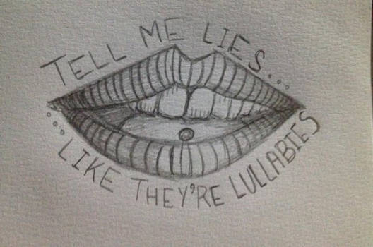 Tell me lies.