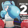 POV Boxing 25: Vs. Miku Hatsune 4 (LINK IN DESC.)