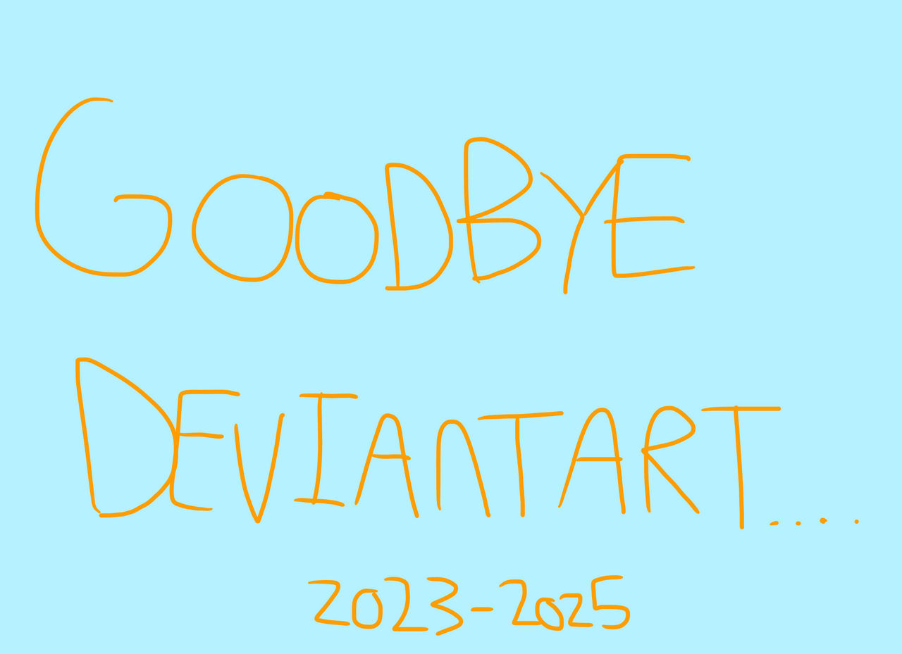 Goodbye Deviantart Goodbye. by Orangelight711 on DeviantArt