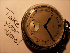 take ur time.. its yours...