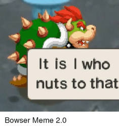 It is I who nuts to that