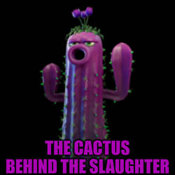 The Cactus Behind The Slaughter