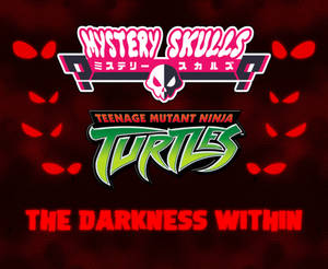 MSA X TMNT 2003: The Darkness Within