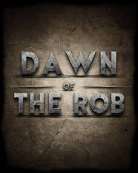 Dawn of the Rob