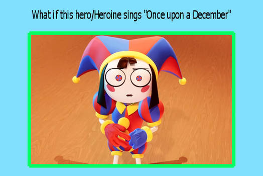 What If Pomni Sings Once Upon a December?