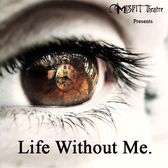 MISFIT Theatre Presents Life Without ME