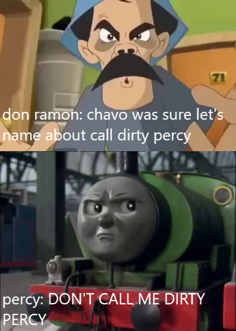 Call Ramon Meme Don Ramon Tell Call Dirty Percy by diegolopez20 on DeviantArt