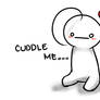 Cuddle me...