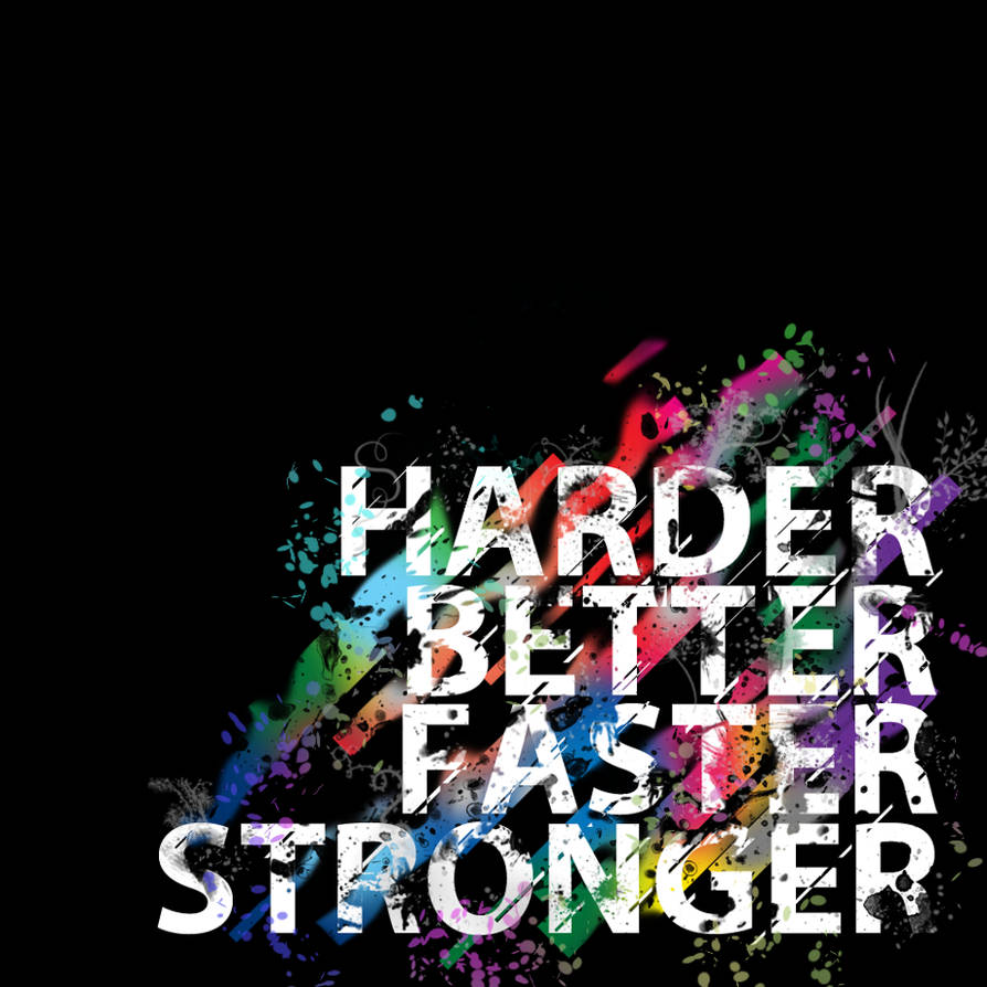 Harder Better Faster Stronger by JopaoxD on DeviantArt