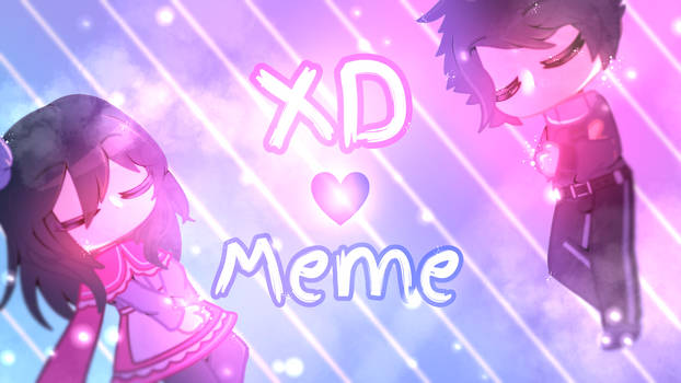 XD Meme (Art + Gacha = ?) 