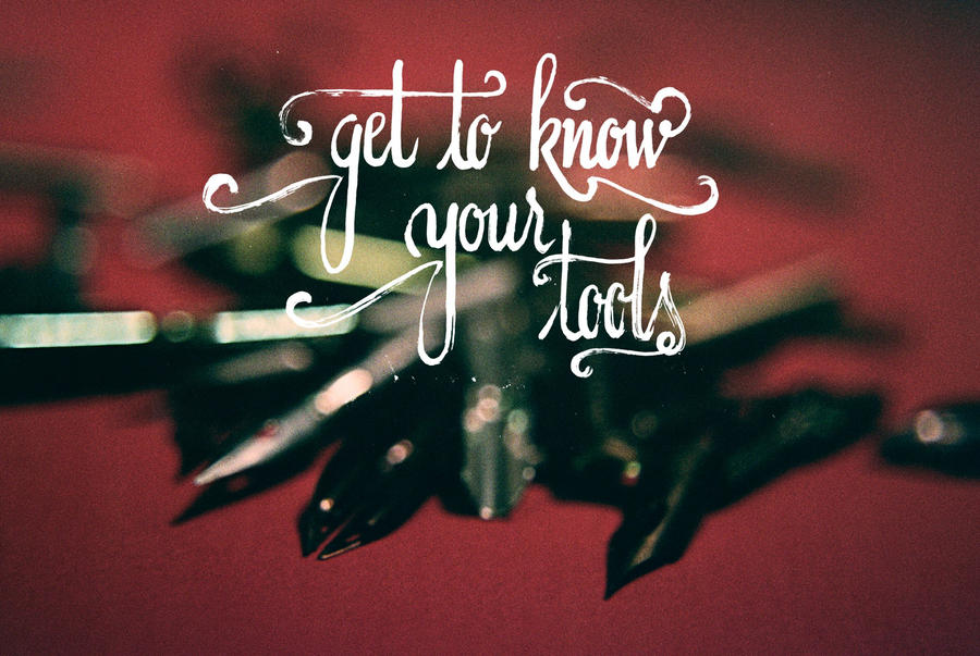 Get to know your tools by Anotheroutsider
