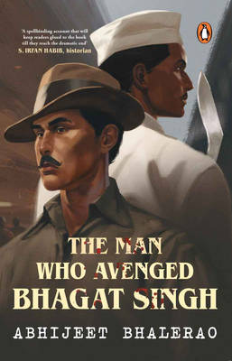 The Man Who Avenged Bhagat Singh By Abhijeet Bhale