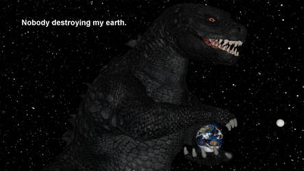Godzilla - Nobody destroying my earth