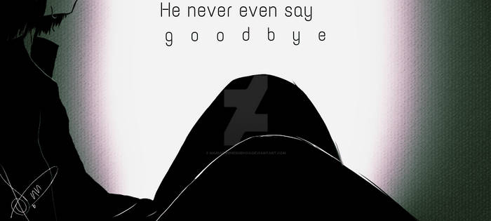 he never even say goodbye