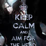 Keep Calm And Aim For The Head