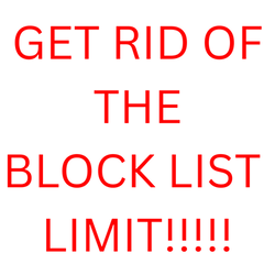 Get Rid Of The Block List Limit!!!!!