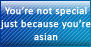 Asians aren't special by Humanese