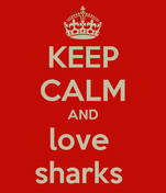 Keep-calm-and-love-sharks