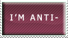 I'm Anti-Anti everything. by XxXTickleMehEmoXxX