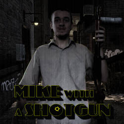 Mike With a Shotgun